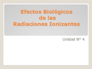 Efectos Biolgicos de las Radiaciones Ionizantes Unidad N