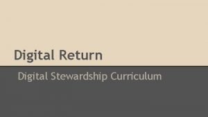 Digital Return Digital Stewardship Curriculum Digital Return The