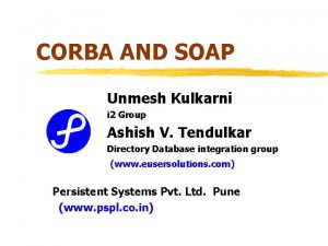 CORBA AND SOAP Unmesh Kulkarni i 2 Group