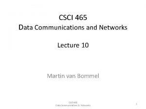 CSCI 465 Data Communications and Networks Lecture 10