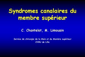 Syndromes canalaires du membre suprieur C Chantelot M