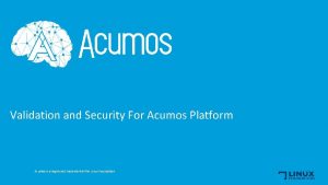 Validation and Security For Acumos Platform Acumos is