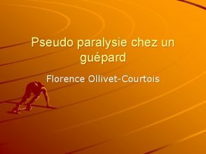 Pseudo paralysie chez un gupard Florence OllivetCourtois Historique