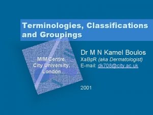 Terminologies Classifications and Groupings Dr M N Kamel