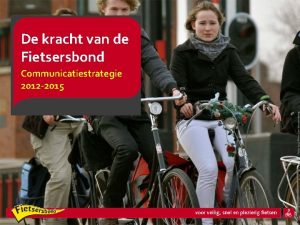 De kracht van de Fietsersbond Communicatiestrategie 2012 2015