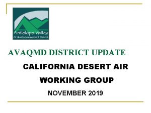 AVAQMD DISTRICT UPDATE CALIFORNIA DESERT AIR WORKING GROUP