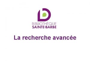 La recherche avance Si vous cherchez une ressource