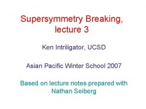 Supersymmetry Breaking lecture 3 Ken Intriligator UCSD Asian