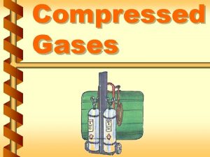 Compressed Gases Compressed gas description v Definition of