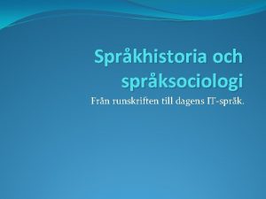 Sprkhistoria och sprksociologi Frn runskriften till dagens ITsprk