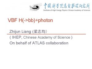 VBF Hbbphoton Zhijun Liang IHEP Chinese Academy of