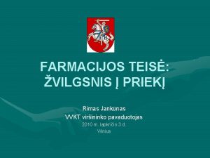 FARMACIJOS TEIS VILGSNIS PRIEK Rimas Janknas VVKT virininko