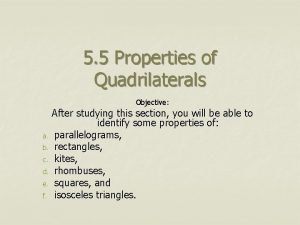 5 5 Properties of Quadrilaterals Objective After studying