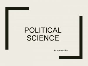 POLITICAL SCIENCE An introduction Politics and change Political