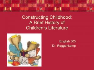 Constructing Childhood A Brief History of Childrens Literature