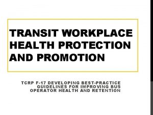 TRANSIT WORKPLACE HEALTH PROTECTION AND PROMOTION TCRP F17