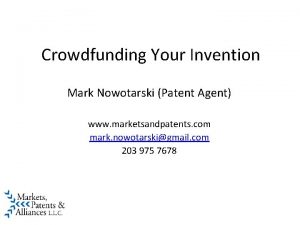 Crowdfunding Your Invention Mark Nowotarski Patent Agent www