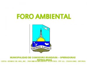 FORO AMBIENTAL MUNICIPALIDAD DE COMODORO RIVADAVIA OPERADORAS PETROLERAS