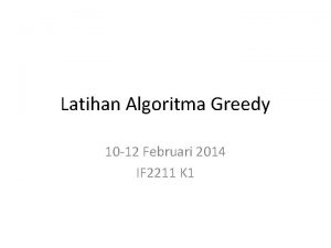 Latihan Algoritma Greedy 10 12 Februari 2014 IF