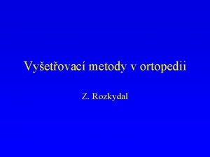 Vyetovac metody v ortopedii Z Rozkydal Cl klinickho