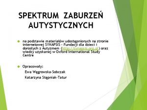 SPEKTRUM ZABURZE AUTYSTYCZNYCH na podstawie materiaw udostpnionych na