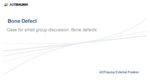 Bone Defect Case for small group discussion Bone