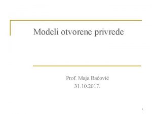 Modeli otvorene privrede Prof Maja Baovi 31 10