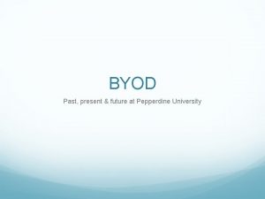 BYOD Past present future at Pepperdine University Pepperdine