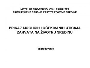 METALURKOTEHNOLOKI FAKULTET PRIMIJENJENE STUDIJE ZATITE IVOTNE SREDINE PRIKAZ