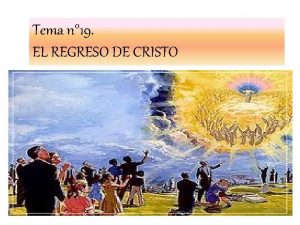 Tema n 19 EL REGRESO DE CRISTO El