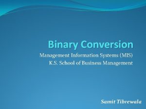 Binary Conversion Management Information Systems MIS K S