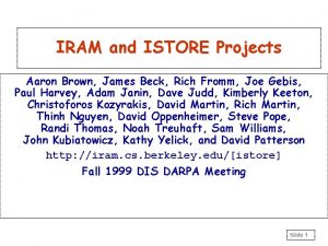 IRAM and ISTORE Projects Aaron Brown James Beck