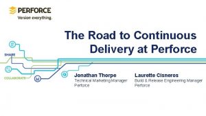 The Road to Continuous Delivery at Perforce Jonathan