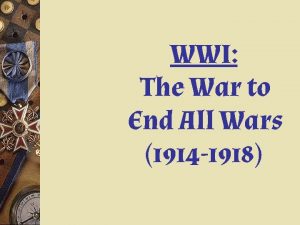 WWI The War to End All Wars 1914