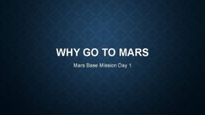 WHY GO TO MARS Mars Base Mission Day