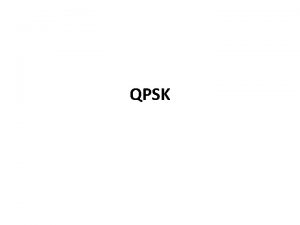 QPSK Quadrature Phase Shift Keying Quadrature Phase Shift