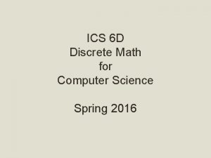 ICS 6 D Discrete Math for Computer Science