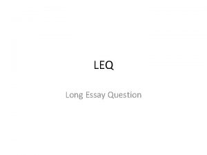 LEQ Long Essay Question THESIS 1 point Responds