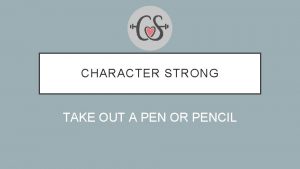 CHARACTER STRONG TAKE OUT A PEN OR PENCIL