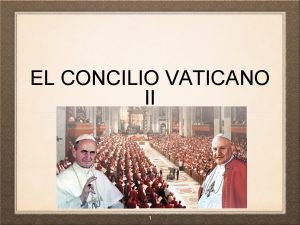 EL CONCILIO VATICANO II 1 NDICE Qu es