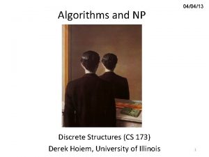 Algorithms and NP Discrete Structures CS 173 Derek