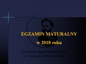 EGZAMIN MATURALNY w 2018 roku Egzamin maturalny w