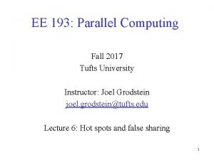 EE 193 Parallel Computing Fall 2017 Tufts University