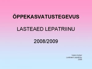 PPEKASVATUSTEGEVUS LASTEAED LEPATRIINU 20082009 Veera Kutser Lasteaed Lepatriinu