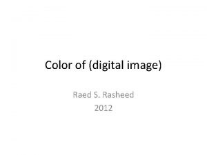Color of digital image Raed S Rasheed 2012