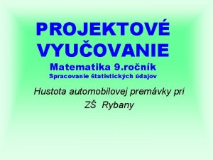 PROJEKTOV VYUOVANIE Matematika 9 ronk Spracovanie tatistickch dajov