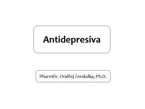 Antidepresiva Pharm Dr Ondej Zendulka Ph D Deprese