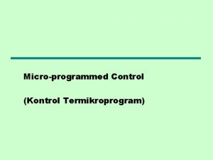 Microprogrammed Control Kontrol Termikroprogram Hardwired Implementation 1 Mengontrol