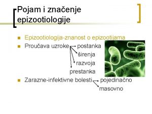 Pojam i znaenje epizootiologije n n n Epizootiologijaznanost