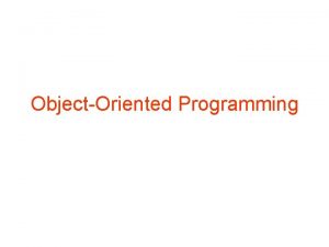 ObjectOriented Programming ObjectOriented Programming An object similar to